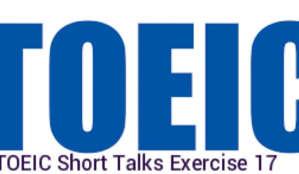 TOEIC Short Talks Exercise 17